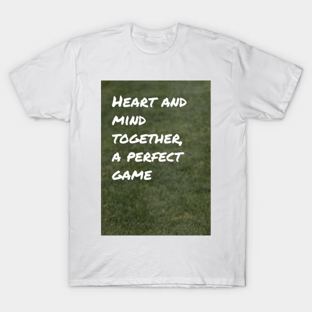 Heart and Mind Together, A Perfect Game T-Shirt by Cats Roar
